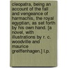 Cleopatra, being an account of the fall and vengeance of Harmachis, the royal Egyptian, as set forth by his own hand. [A novel, with illustrations by R. C. Woodville and Maurice Greiffenhagen.] L.P. by Sir Henry Rider Haggard