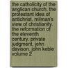 The Catholicity of the Anglican Church. the Protestant Idea of Antichrist. Milman's View of Christianity. the Reformation of the Eleventh Century. Private Judgment. John Davison. John Keble Volume 2 door John Henry Newman