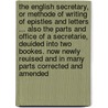 The English Secretary, or Methode of Writing of Epistles and Letters ... Also the Parts and Office of a Secretarie, Deuided Into Two Bookes. Now Newly Reuised and in Many Parts Corrected and Amended door Angel Day