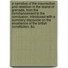 A narrative of the insurrection and rebellion in the Island of Grenada, from the commencement to the conclusion. Introduced with a summary discourse on the excellence of the British constitution. &c. door Henry Thornhill