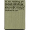 The China Sea Directory. Vol. Ii. Containing Directions For The Navigation Of The China Sea, Between Singapore And Hong Kong. Compiled From Various Sources Partly By Navigating Lieutenant J. W. Reed. door Onbekend