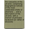 The Cossacks of the Ukraine: comprising biographical notices of the most celebrated chiefs or Attamans ... and a description of the Ukraine. With a Memoir of Princess Tarakanof [or rather of Elizaveta door Henryk Count. Krasinski