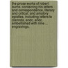 The Prose Works of Robert Burns; containing his letters and correspondence, literary and critical; and amatory epistles, including letters to Clarinda, andc. andc. Embellished with nine ... engravings. door Robert Burns