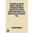 The Works Of Joseph Addison (Volume 3); Including The Whole Contents Of Bp. Hurd's Edition, With Letters And Other Pieces Not Found In Any Previous Collection And Macaulay's Essay On His Life And Works