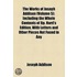 The Works Of Joseph Addison (Volume 5); Including The Whole Contents Of Bp. Hurd's Edition, With Letters And Other Pieces Not Found In Any Previous Collection And Macaulay's Essay On His Life And Works