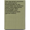 Über Das Lehren Und Lernen De Medicinischen Wissenschaften an Den Universitäten Der Deutschen Nation Nebst Allgemeinen Bemerkungen Über Universitäten: Eine Culturhistorische Studie (German Edition) door Billroth Theodor