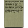 Hospital Management; Being The Authorised Report Of A Conference On The Administration Of Hospitals Held Under The Auspices And Management Of The Social Science Association On The 3Rd And 4Th July, 1883 door J.L. Clifford-Smith