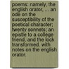 Poems: namely, the English Orator, ... an ode on the susceptibility of the poetical character; twenty sonnets; an epistle to a college friend, and the Lock Transformed. With notes on the English Orator. door Richard Polwhele