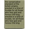 The Conservative Standard Of The British Empire, Erected In A Time Of Trouble For All Those Who Fear God And Honour The King; Erected In A Time Of Trouble, For All Those Who Fear God And Honour The King door George Burges