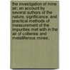 The Investigation of Mine Air; an Account by Several Authors of the Nature, Significance, and Practical Methods of Measurement of the Impurities Met With in the Air of Collieries and Metalliferous Mines; door Sir Clement Le Neve Foster