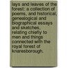 Lays and Leaves of the Forest: a collection of poems, and historical, genealogical and biographical essays and sketches, relating chiefly to men and things connected with the Royal Forest of Knaresborough. by Thomas Parkinson