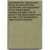 Philadelphia's Rapid Transit; Being an Account of the Construction and Equipment of the Market Street Subway-elevated and Its Place in the Great System and Service of the Philadelphia Rapid Transit Company by Philadelphia Arnold