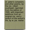 St. Peter's Complaint, And Other Poems, By The Rev. Robert Southwell, Reprinted From The Edition Of 1595, With Important Additions From An Original Ms. And A Sketch Of The Author's Life, By W. Jos. Walter. door Saint Robert Southwell