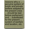 Reasons why a ... genuine system of public and private welfare adapted to the present crisis ... should be laid before Parliament and ... substituted for the present ... system of warfare and taxation, etc. door Professor George Edwards