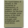 The Round Towers of Ireland; or, the mysteries of Freemasonry, of Sabaism, and of Budhism, for the first time unveiled. Prize Essay of the Royal Irish Academy, enlarged, and embellished, with illustrations. door Henry O'Brien