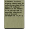A Standard History of Williams County, Ohio; an Authentic Narrative of the Past, With Particular Attention to the Modern Era in the Commercial, Industrial, Educational, Civic and Social Development; Volume 2 by Charles A. Bowersox