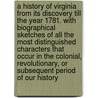 A history of Virginia from its discovery till the year 1781. With biographical sketches of all the most distinguished characters that occur in the colonial, revolutionary, or subsequent period of our history door John Wilson Campbell