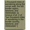 A Thousand Miles of Wandering along the Roman Wall, the Old Border Region, Lakeland, and Ribblesdale. [A reissue of pt. 2 of "Two Thousand Miles of Wandering in the Border Country, Lakeland, and Ribblesdale".] door Edmund Bogg