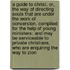 A guide to Christ. Or, The way of directing souls that are under the work of conversion. Compiled for the help of young ministers: and may be serviceable to private Christians, who are enquiring the way to Zion