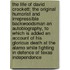 The Life Of David Crockett; The Original Humorist And Irrepressible Backwoodsman An Autobiography, To Which Is Added An Account Of His Glorious Death At The Alamo While Fighting In Defence Of Texas Independence