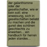 Der Galanthomme Oder Der Gesellschafter, Wie Er Sein Soll: Eine Anweisung, Sich In Gesellschaften Beliebt Zu Machen Und Die Gunst Des Schönen Geschlechts Zu Erwerben... Ein Handbuch Für Herren Jeden Standes... door J.C.S.