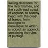 Sailing Directions for the River Thames, and the South-East Coast of England, to Beachy Head; with the Coast of France, from Boulogne to Dunkerque; to which is added, an appendix containing the rules of pilotage door Onbekend