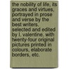 The Nobility of Life, its graces and virtues, portrayed in prose and verse by the best writers. Selected and edited by L. Valentine. With twenty-four original pictures printed in colours, elaborate borders, etc. door Laura Jewry Valentine