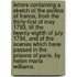 Letters containing a sketch of the politics of France, from the thirty-first of May 1793, till the twenty-eighth of July 1794, and of the scenes which have passed in the prisons of Paris. By Helen Maria Williams.