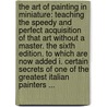 The art of painting in miniature: teaching the speedy and perfect acquisition of that art without a master. The sixth edition. To which are now added I. Certain secrets of one of the greatest Italian painters ... door Claude Boutet