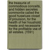 The treasurie of commodious conceits, and hidden secretes Commonlie called The good huswiues closet of prouision, for the health of her houshold. Meete and necessarie for the profitable vse of all estates. (1591) by John Partridge