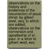 Observations on the history and evidences of the resurrection of Jesus Christ. By Gilbert West, Esq. To which are added, observations on the conversion and apostleship of St. Paul. In a letter to Gilbert West, Esq