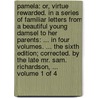 Pamela: or, virtue rewarded. In a series of familiar letters from a beautiful young damsel to her parents: ... In four volumes. ... The sixth edition; corrected. By the late Mr. Sam. Richardson, ...  Volume 1 of 4 door Samuel Richardson