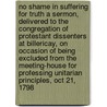 No shame in suffering for truth A sermon, delivered to the congregation of Protestant Dissenters at Billericay, on occasion of being excluded from the meeting-house for professing Unitarian principles, Oct 21, 1798 door Richard Fry
