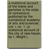 A statistical Account of the towns and parishes in the State of Connecticut. Published by the Connecticut Academy of Arts and Sciences. Vol. I. No. 1. (A statistical Account of the city of New-Haven, by T. Dwight.). door Onbekend
