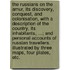 The Russians on the Amur, its discovery, conquest, and colonisation, with a description of the country, its inhabitants, ...; and personal accounts of Russian Travellers. Illustrated by three maps, four plates, etc.