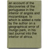 An Account of the Discoveries of the Portuguese in the interior of Angola and Mozambique. To which is added a note by the author on a geographical error of Mungo Park, in his last journal into the interior of Africa. door Thomas Edward Bowdich