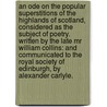 An Ode on the Popular Superstitions of the Highlands of Scotland, considered as the subject of poetry. Written by the late Mr William Collins: and communicated to the Royal Society of Edinburgh, by Alexander Carlyle. door William Collins