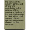 The Names of the nobility, gentry, and others who contributed to the defence of this country at the time of the Spanish invasion in 1588. With a brief account of their spirited and patriotic conduct on that occasion. by Unknown