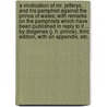 A Vindication of Mr. Jefferys, and his pamphlet against the Prince of Wales; with remarks on the pamphlets which have been published in reply to it ... By Diogenes (J. H. Prince). Third edition, with an appendix, etc. by John Henry Prince