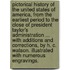 Pictorical History of the United States of America, from the earliest period to the close of President Taylor's Administration ... with additions and corrections, by H. C. Watson. Illustrated with numerous engravings.