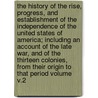 The history of the rise, progress, and establishment of the Independence of the United States of America; including an account of the late war, and of the Thirteen Colonies, from their origin to that period Volume v.2 door Gordon William 1728-1807