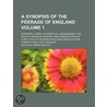 A Synopsis of the Peerage of England; Exhibiting, Under Alphabetical Arrangement, the Date of Creation, Descent, and Present State of Every Title of Peerage Which Has Existed in This Country Since the Conquest Volume 1 door Sir Nicholas Harris Nicolas