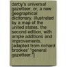 Darby's Universal Gazetteer, or, a New geographical dictionary. Illustrated by a map of the United States. The second edition, with ample additions and improvements. [Adapted from Richard Brookes' "General Gazetteer."] door William Darby