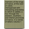 Memoirs of the Kings of France, of the Race of Valois. Interspersed With Interesting Anecdotes; to Which Is Added, a Tour Through the Western, Southern, and Interior Provinces of France, in a Series of Letters Volume 1 door Sir Nathaniel William Wraxall