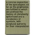 A Concise Exposition of the Apocalypse; So Far as the Prophesies Are Fulfilled to Which Are Prefixed the History of Christianity Epitomised and a Vocabulary of Symbols, with Scriptural Authority for Their Interpretation