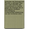 Gutachten Der Theologischen Facultät Zu Göttingen Über Die In Dem Erachten Des Consistoriums Zu Rostock Gegen Die Theologie Des Dr. Baumgarten Erhobene Beschuldigung Fundamentaler Abweichung Von Der Kirchlichen Lehre by Göttingen Univ