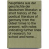 Hauptfakta Aus Der Geschichte Der Deutschen Litteratur: A Short History Of The Poetical Literature Of Germany From The Oldest Times To The Present, With Notes Indicating Further Lines Of Research, For School And Home... by Wilhelm Bernhardt