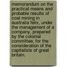 Memorandum on the practical means and probable results of Coal Mining in Australia Felix, under the management of a company, prepared by the Colonial Committee, for the consideration of the capitalists of Great Britain. by Unknown