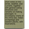 Short Notes on the winds, weather, and currents, together with general sailing directions and remarks on making passages; to accompany charts of the China Sea, Indian Archipelago and Western Pacific, with illustrations. door William Henry Rosser