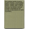 The Poetical Works of Percy Bysshe Shelley. Unannotated edition. Edited, Unannotated edition. Edited, with a critical memoir, by William Michael Rossetti. Illustrated by the Society of Decorative Art. [With a portrait.] door Professor Percy Bysshe Shelley